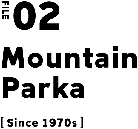 FILE 02 Mountain Parka [Since 1970s]