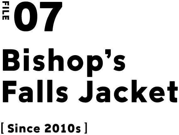 FILE 07 Bishop's Falls Jacket [Since 2010s]