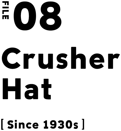 FILE 08 Crusher Hat [Since 1930s]