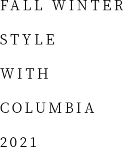 FALL WINTER STYLE WITH COLUMBIA 2021